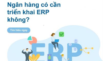 Ngân hàng có cần triển khai ERP không?