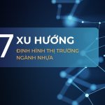 7 Xu hướng chính định hình thị trường ngành nhựa