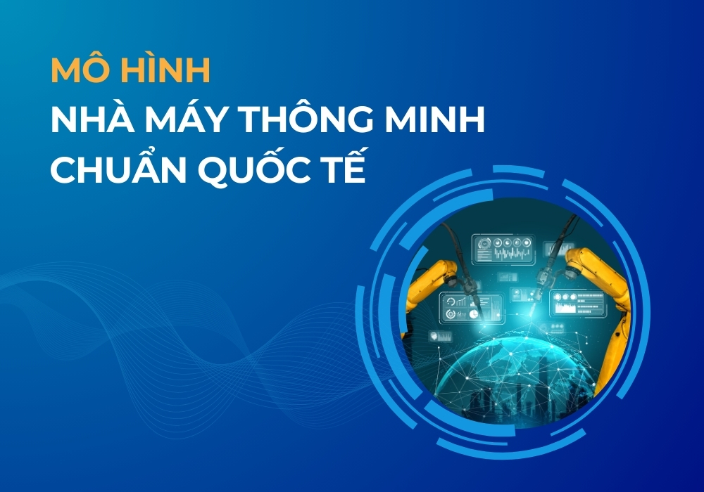 Mô hình nhà máy thông minh chuẩn quốc tế