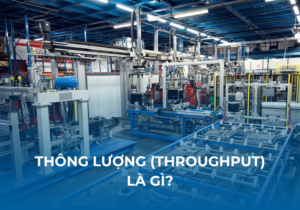 Thông lượng là chỉ số được tất cả các doanh nghiệp sản xuất quan tâm và tối ưu liên tục để đạt hiệu quả cao nhất