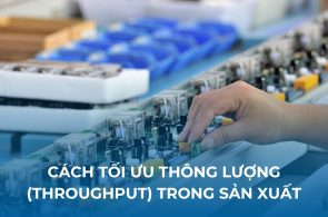 Thông lượng là gì? Cách tối ưu thông lượng trong hoạt động sản xuất