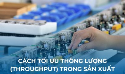 Thông lượng là gì? Cách tối ưu thông lượng trong hoạt động sản xuất